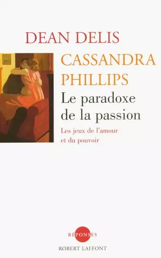 Le paradoxe de la passion - NE - Dean Delis, Cassandra Phillips - Groupe Robert Laffont