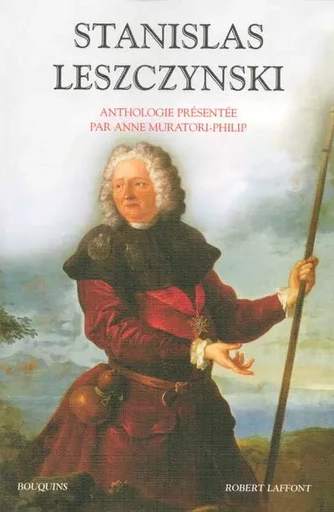 Stanislas Leszczynski, aventurier, philosophe et mécène des Lumières - Stanislas Leszczynski - Groupe Robert Laffont