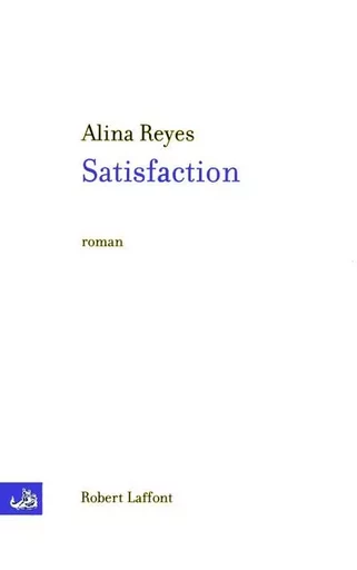 Satisfaction - Alina Reyes - Groupe Robert Laffont