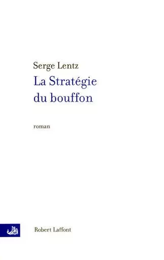 La stratégie du bouffon - NE - Serge Lentz - Groupe Robert Laffont