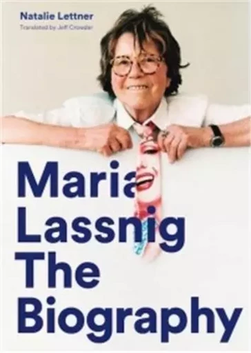 Maria Lassnig The Biography /anglais -  LASSNIG MARIA - HAUSER WIRTH