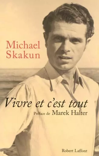 Vivre et c'est tout - Michael Skakun - Groupe Robert Laffont