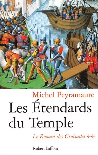 Les Etendards du Temple - tome 2 - Le roman des Croisades - Michel Peyramaure - Groupe Robert Laffont