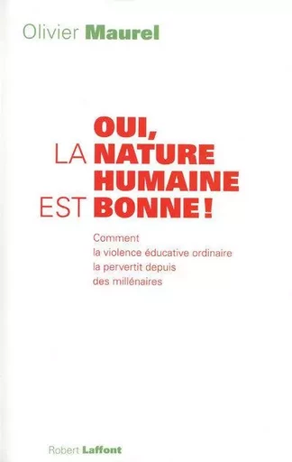 Oui, la nature humaine est bonne ! - Olivier Maurel - Groupe Robert Laffont