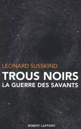 TROUS NOIRS LA GUERRE DES SAVANTS