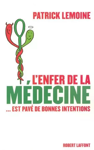 L'enfer de la médecine est pavé de bonnes intenti ons - Dr Patrick LEMOINE - Groupe Robert Laffont