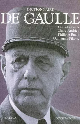 Dictionnaire De Gaulle - Claire Andrieu, Guillaume Piketty, Philippe Braud - Groupe Robert Laffont