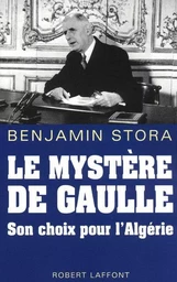 Le mystère de Gaulle son choix pour l'Algérie