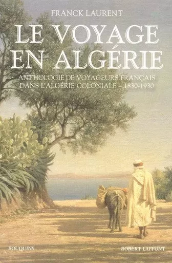 Le voyage en Algérie - Franck Laurent - Groupe Robert Laffont