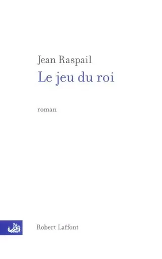 Le jeu du roi - NE - Jean Raspail - Groupe Robert Laffont