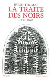 La traite des Noirs histoire du commerce d'esclaves transatlantique, 1440-1870