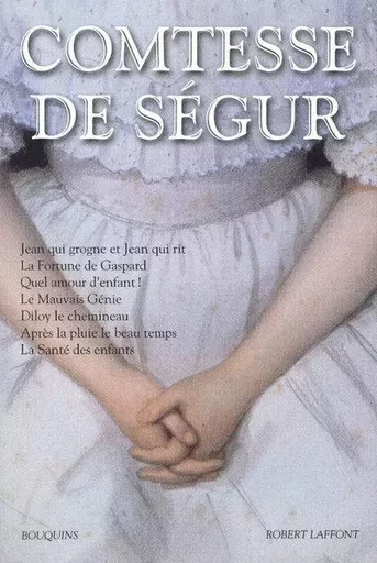 Comtesse de Ségur - Oeuvres - Jean qui grogne et Jean qui rit - La Fortune de Gaspard - Quel amour d - Sophie deSégur (née Rostopchine) - Groupe Robert Laffont