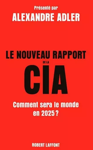 Le nouveau rapport de la CIA - Alexandre Adler - Groupe Robert Laffont