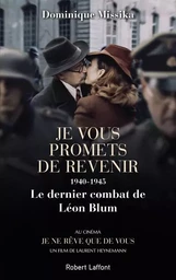 Je vous promets de revenir 1940-1945, le dernier combat de Léon Blum