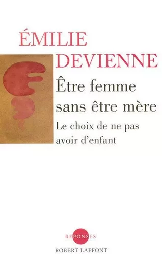 Être femme sans être mère le choix de ne pas avoir d'enfant - Emilie Devienne - Groupe Robert Laffont