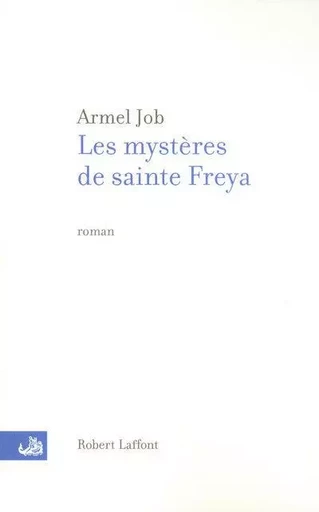 Les mystères de sainte Freya - Armel Job - Groupe Robert Laffont