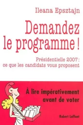 Demandez le programme ! présidentielle 2007, ce que les candidats vous proposent