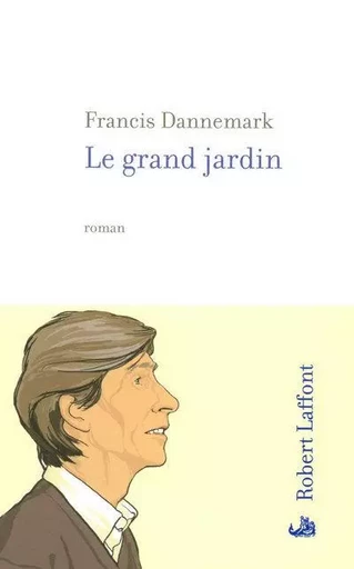 Le grand jardin - Francis Dannemark - Groupe Robert Laffont