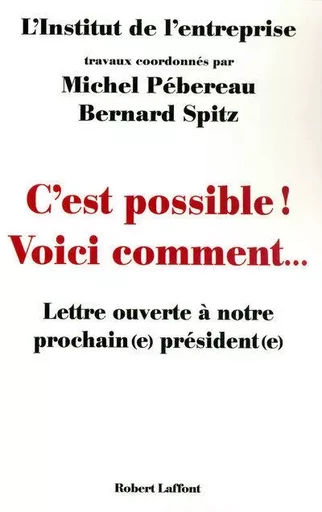 C'est possible ! Voici comment... -  Institut de l'Entreprise, Michel Pébereau, Bernard Spitz - Groupe Robert Laffont