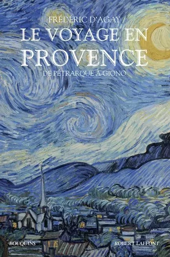 Le Voyage en Provence - De Pétrarque à Giono - Frédéric d' Agay - Groupe Robert Laffont