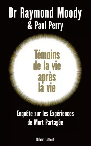 Témoins de la vie après la vie - Raymond Moody, Paul Perry - Groupe Robert Laffont