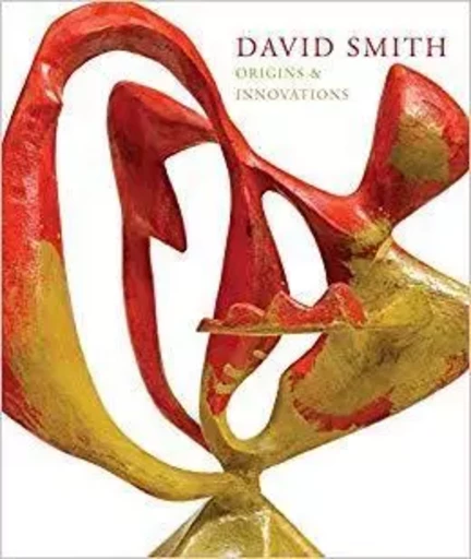 David Smith Origins & Innovations /anglais -  smith david - HAUSER WIRTH