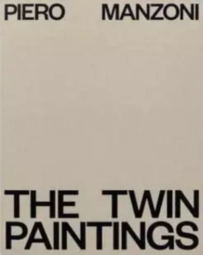 Piero Manzoni The Twin Paintings /anglais -  MANZONI PIERO - HAUSER WIRTH