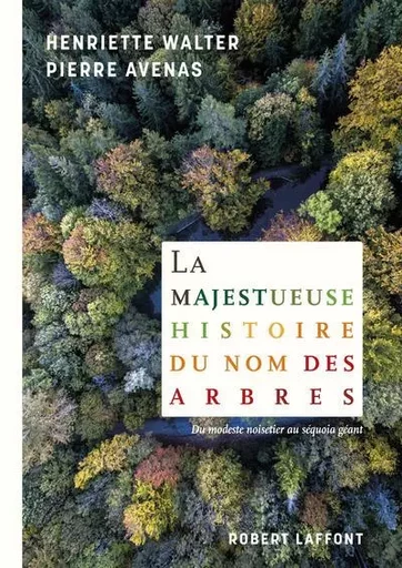 La Majestueuse Histoire du nom des arbres - Henriette Walter, Pierre Avenas - Groupe Robert Laffont