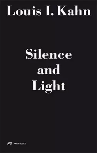 LOUIS I. KAHN: SILENCE AND LIGHT /FRANCAIS/ANGLAIS/ITALIEN -  VASSELA  A - PARK BOOKS