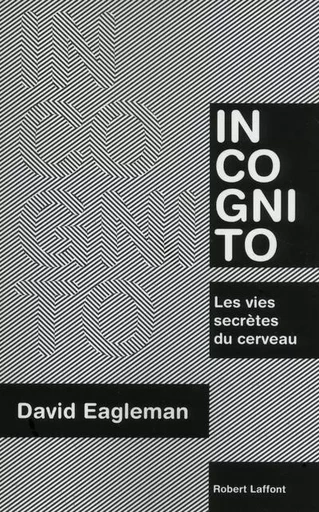 Incognito - David Eagleman - Groupe Robert Laffont