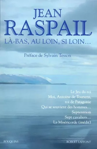 Là-bas, au loin, si loin... - Jean Raspail - Groupe Robert Laffont