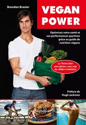 Vegan Power - Optimisez votre santé et vos performances sportives grâce au guide de nutrition végane