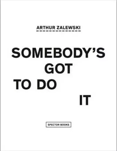 Arthur Zalewski Somebody's Got to Do It /anglais/allemand -  ZALEWSKI ARTHUR - SPECTOR BOOKS