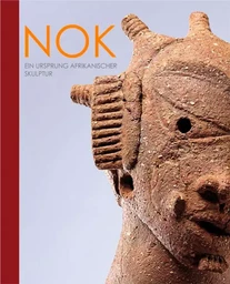 Nok - Ein Ursprung afrikanischer Skulptur