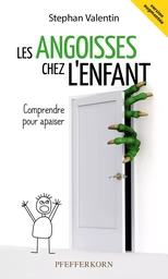 LES ANGOISSES CHEZ L'ENFANT : COMPRENDRE POUR APAISER (VERSION AUGMENTEE)