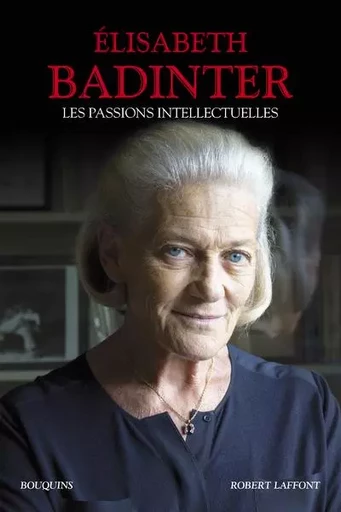 Les Passions intellectuelles - Élisabeth Badinter - Groupe Robert Laffont