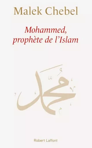 Mohammed, Prophète de l'Islam - Malek Chebel - Groupe Robert Laffont