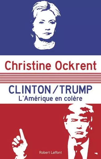 Clinton / Trump - L'Amérique en colère - Christine Ockrent - Groupe Robert Laffont