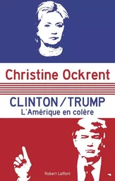 Clinton / Trump - L'Amérique en colère