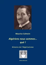 "Algériens nous sommes, qué !" Histoire de l'algérianisme