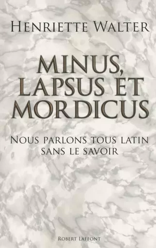 Minus, lapsus et mordicus - Henriette Walter - Groupe Robert Laffont