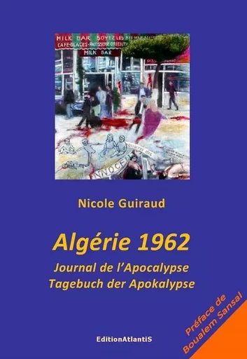 Algérie 1962. Journal de l'Apocalypse. Tagebuch der Apokalypse. Edition bilingue français-allemand - Nicole Guiraud - ATLANTIS ALLEMA