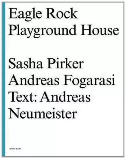 Sasha Pirker, Andreas Fogarasi Eagle Rock Playground House /anglais -  PIRKER SASHA - SPECTOR BOOKS