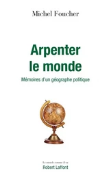 Arpenter le monde - Mémoires d'un géographe politique