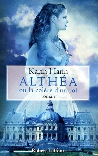 Althéa ou la colère d'un roi - Karin Hann - Groupe Robert Laffont