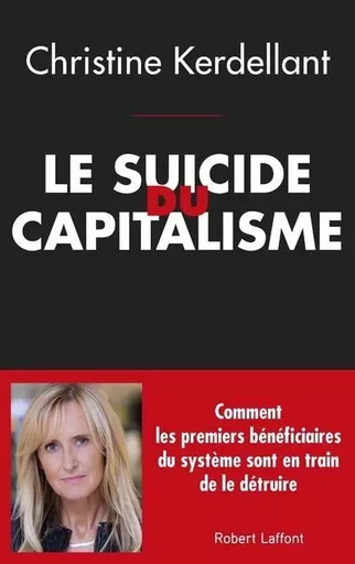 Le suicide du capitalisme - Christine Kerdellant - Groupe Robert Laffont