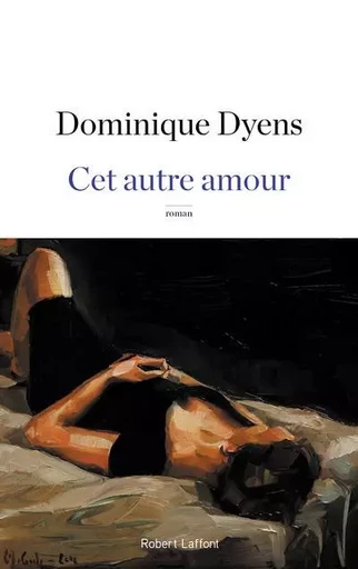 Cet autre amour - Dominique Dyens - Groupe Robert Laffont