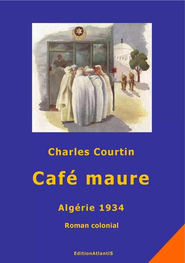 Café maure. Algérie 1934 - Charles Courtin, Wolf Albes - ATLANTIS ALLEMA