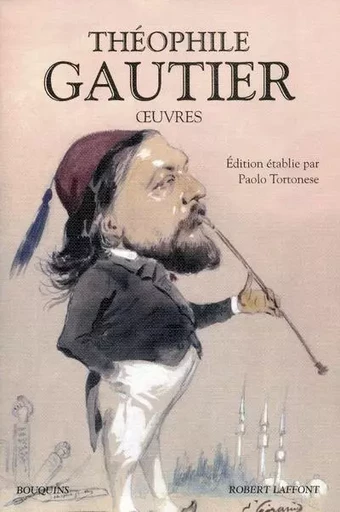 Théophile Gautier - Oeuvres Nouvelle édition - Théophile Gautier - Groupe Robert Laffont