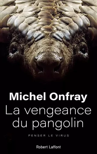 La vengeance du pangolin - Penser le virus - Michel Onfray - Groupe Robert Laffont